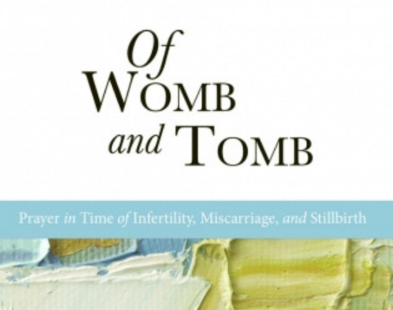New Book Review: Of Womb and Tomb – Prayer in Time of Infertility, Miscarriage, and Stillbirth