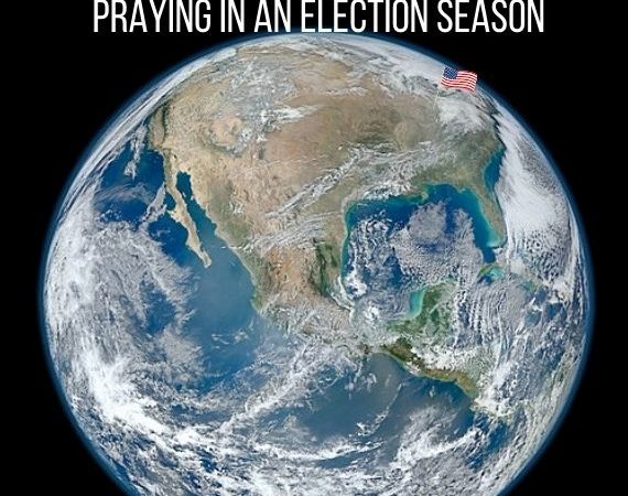 Praying in an Election Season: A Prayer (the day) Before the Election