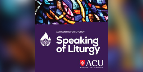 Podcasts: ACU’s Speaking of Liturgy